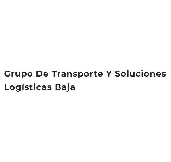 Logo de GRUPO DE TRANSPORTE Y SOLUCIONES LOGÍSTICAS BAJA