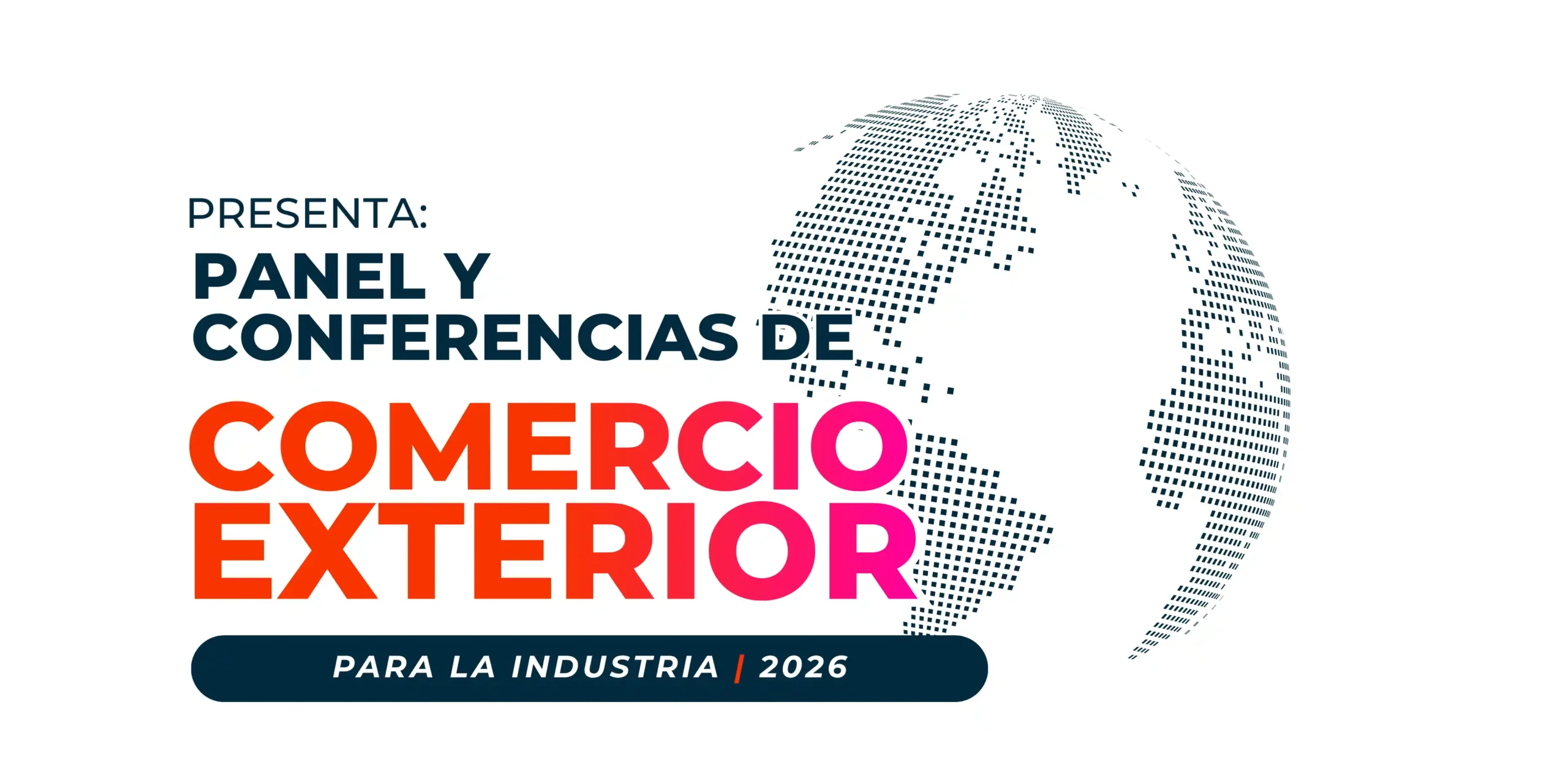 Panel y Conferencias de Comercio Exterior para la Industria 2026